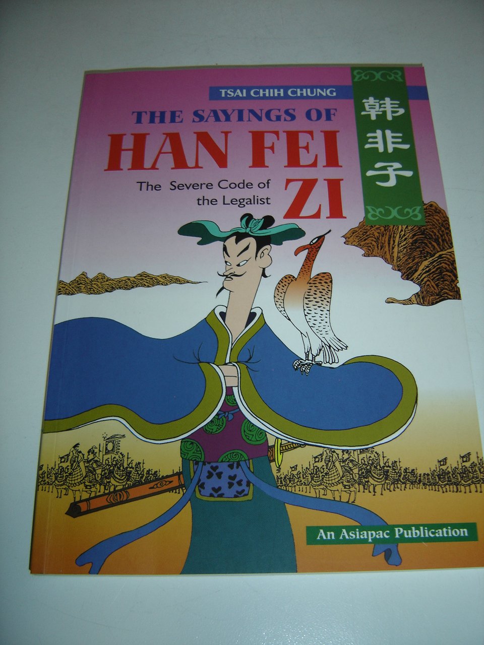 The Sayings of Han Fei Zi: The Severe Code of the Legalist Philosophy