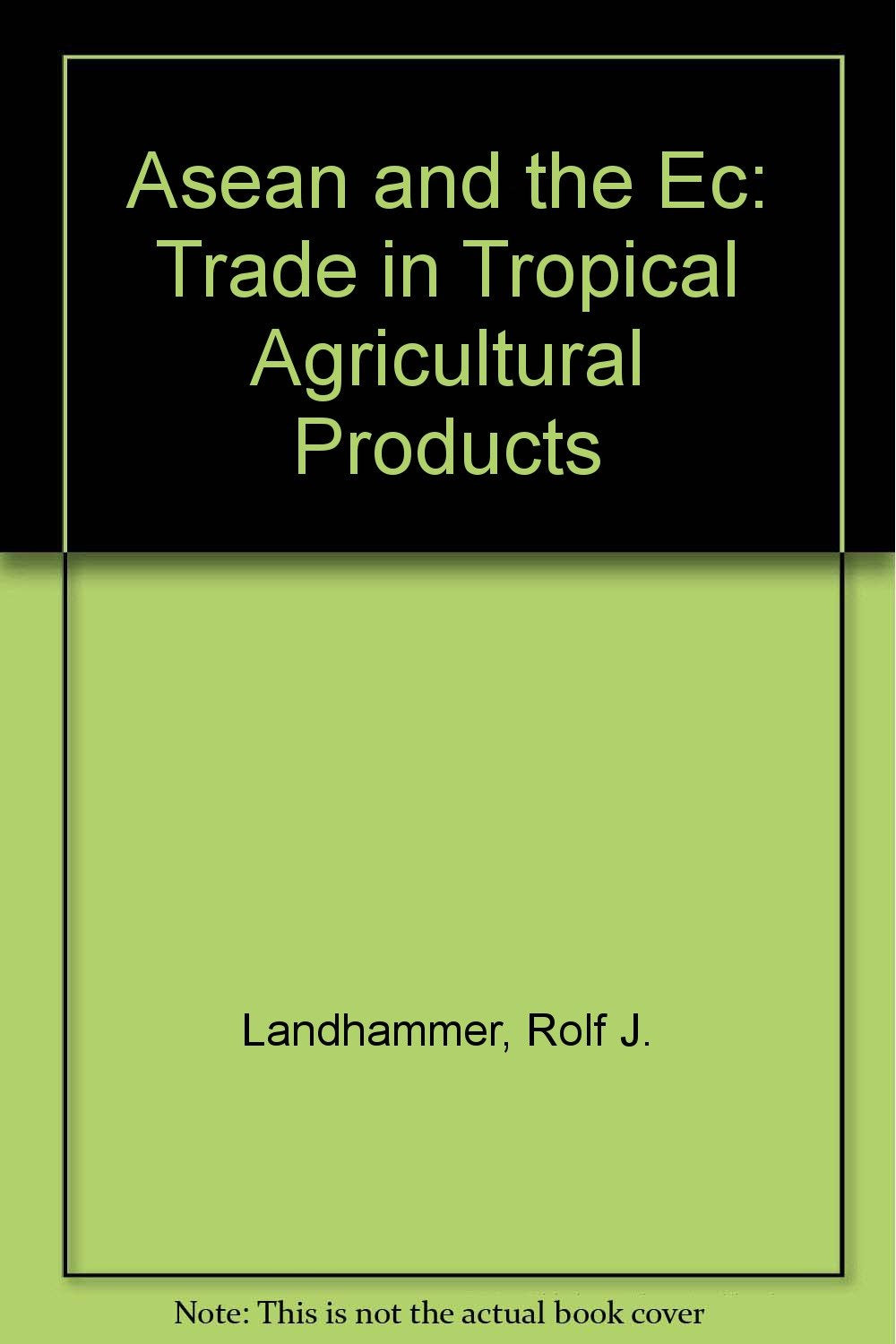 Asean and the Ec: Trade in Tropical Agricultural Products Books