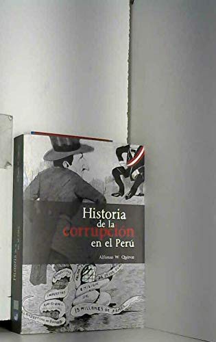 Historia de la corrupción en el Perú / Alfonso W. Quiroz ; traducción de Javier Flores Espinoza. Books