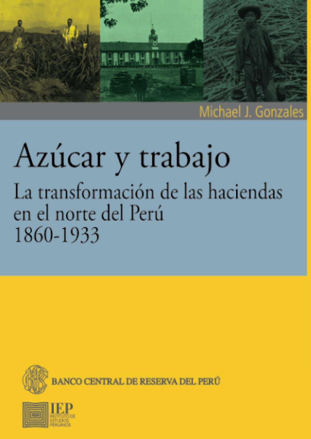 Azúcar y trabajo. La transformación de las haciendas en el norte del Perú, 1860-1933 book