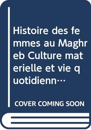 Histoire des femmes au Maghreb Culture matérielle et vie quotidienne book