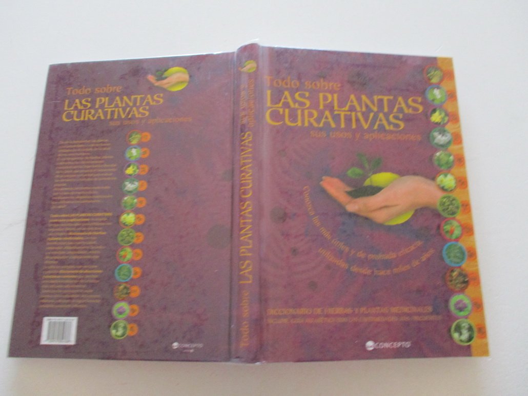 Todo sobre las plantas curativas/ Everything About the Healing Plants: Sus usos y aplicaciones/ Their Uses and Applications book