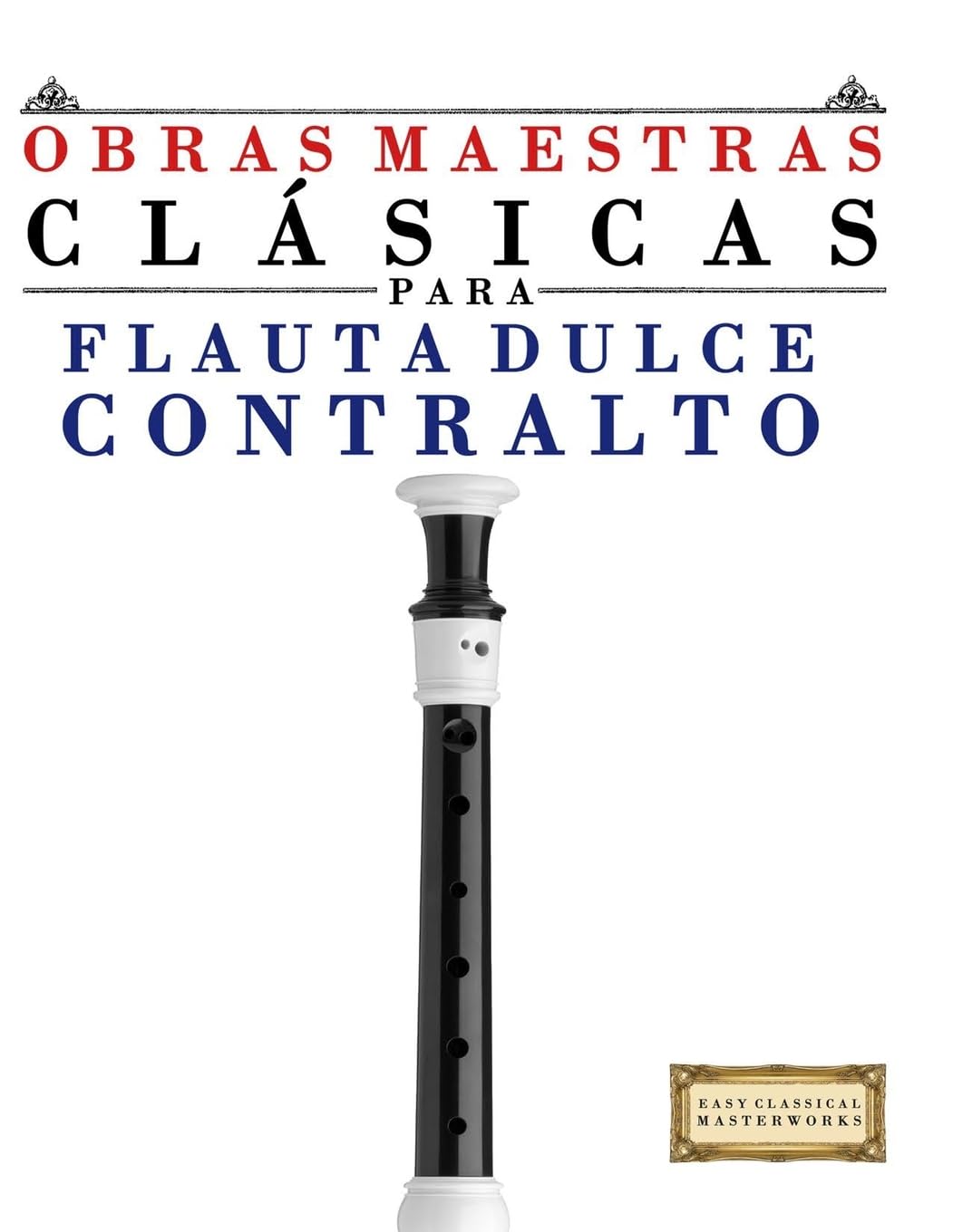 Obras Maestras Clásicas para Flauta Dulce Contralto Arts & Music