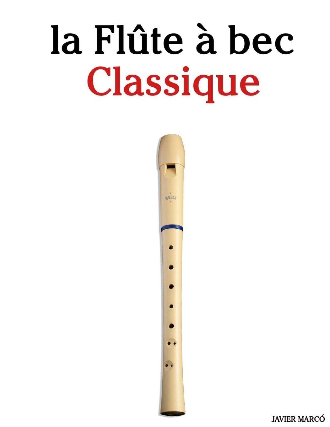 La Flûte à bec Classique: Pièces faciles de Bach, Mozart, Beethoven, Vivaldi, ainsi que d'autres compositeurs Sheet Music