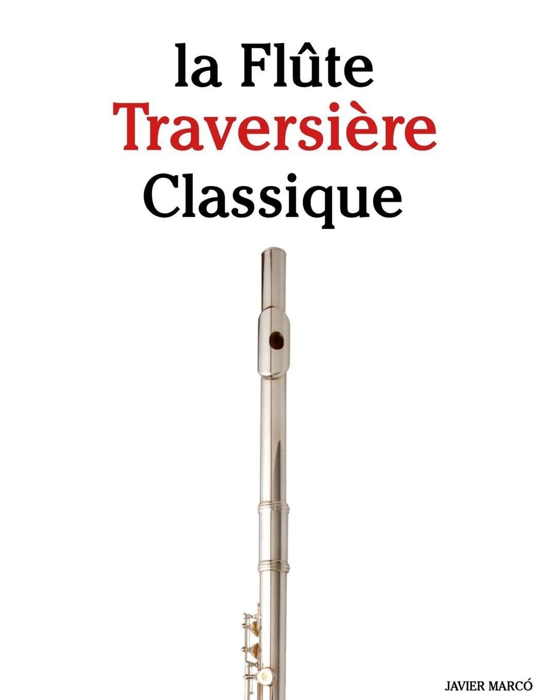 La Flûte Traversière Classique: Pièces faciles de Bach, Mozart, Beethoven, Vivaldi, ainsi que d'autres compositeurs Arts & Music