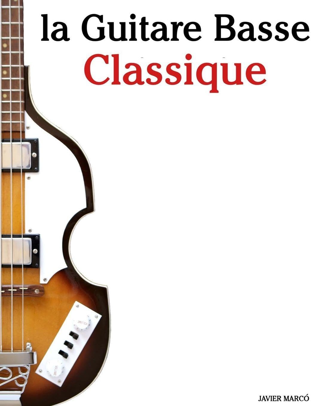 La Guitare Basse Classique: Pièces faciles de Bach, Mozart, Beethoven, Vivaldi, ainsi que d'autres compositeurs Arts & Music