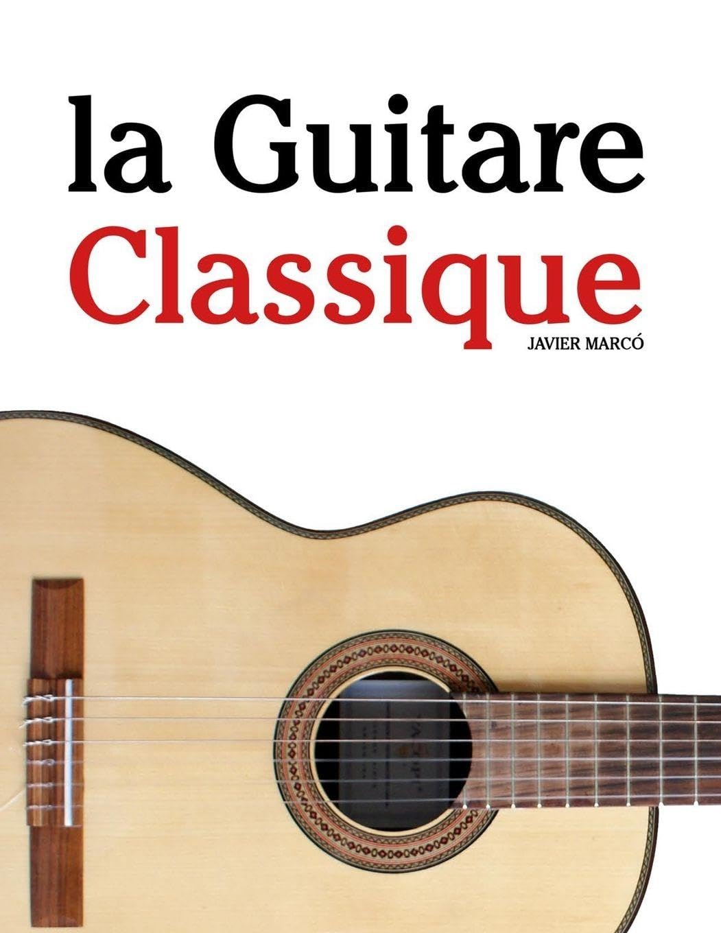 La Guitare Classique: Pièces faciles de Bach, Mozart, Beethoven, Vivaldi, ainsi que d'autres compositeurs Arts & Music