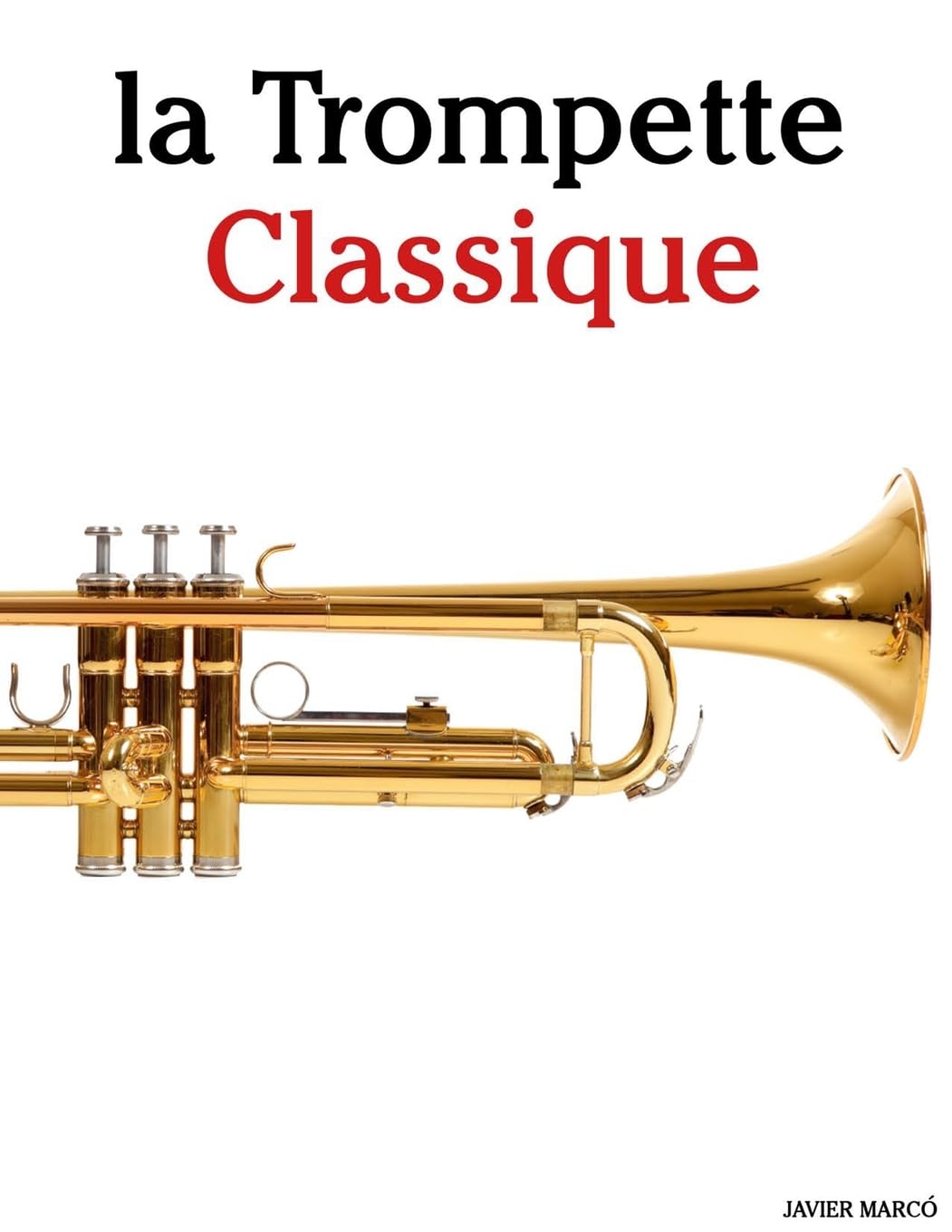 La Trompette Classique: Pièces faciles de Bach, Mozart, Beethoven, Vivaldi, ainsi que d'autres compositeurs Arts & Music