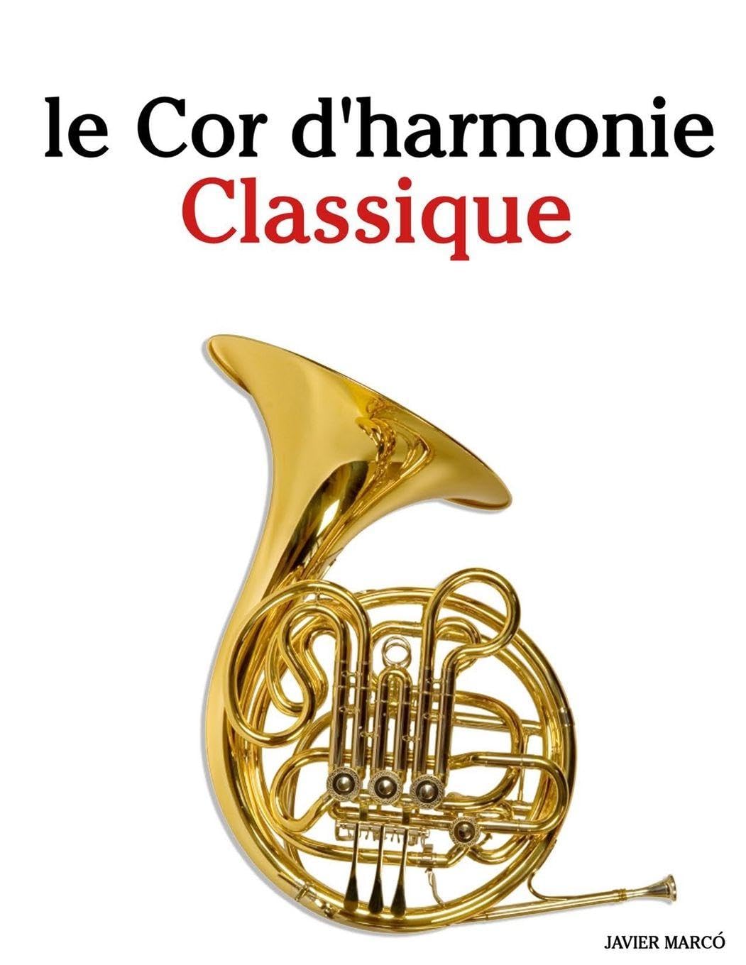 Le Cor d'harmonie Classique: Pièces faciles de Bach, Mozart, Beethoven, Vivaldi, ainsi que d'autres compositeurs Arts & Music