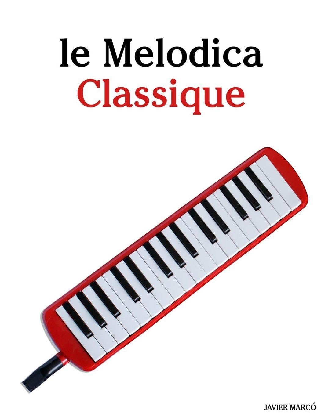 Le Melodica Classique: Pièces faciles de Bach, Mozart, Beethoven, Vivaldi, ainsi que d'autres compositeurs Arts & Music