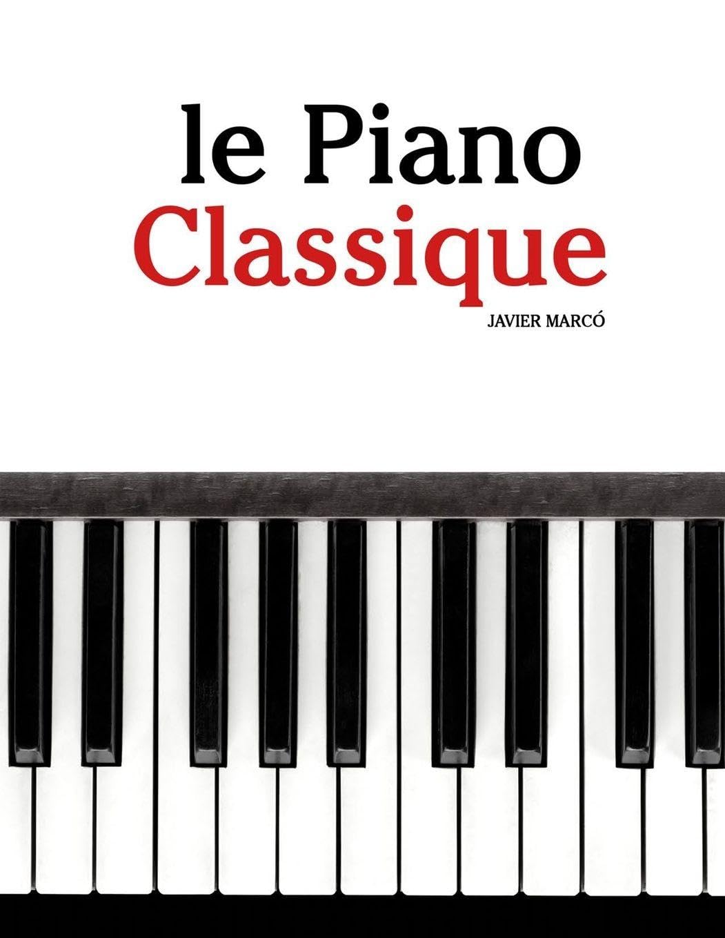 Le Piano Classique: Pièces faciles de Bach, Mozart, Beethoven, Vivaldi, ainsi que d'autres compositeurs Arts & Music