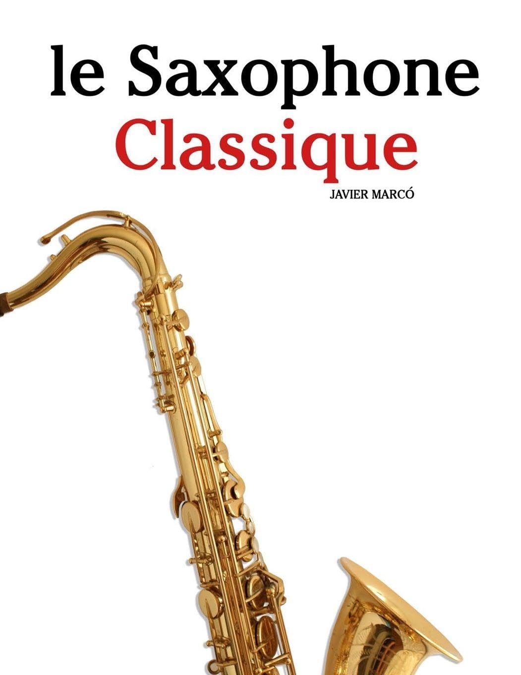 Le Saxophone Classique: Pièces faciles de Bach, Mozart, Beethoven, Vivaldi, ainsi que d'autres compositeurs Arts & Music