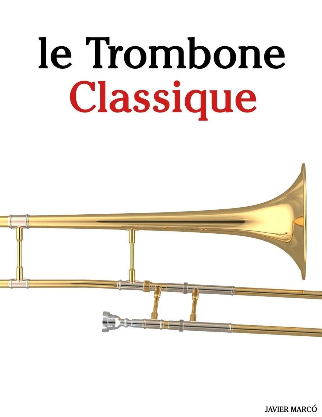 Le Trombone Classique: Pièces faciles de Bach, Mozart, Beethoven, Vivaldi, ainsi que d'autres compositeurs Arts & Music