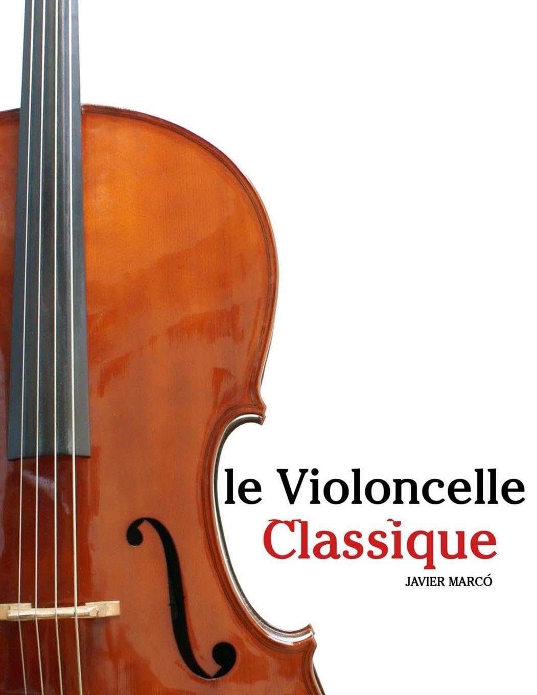 Le Violoncelle Classique: Pièces faciles de Bach, Mozart, Beethoven, Vivaldi, ainsi que d'autres compositeurs Arts & Music