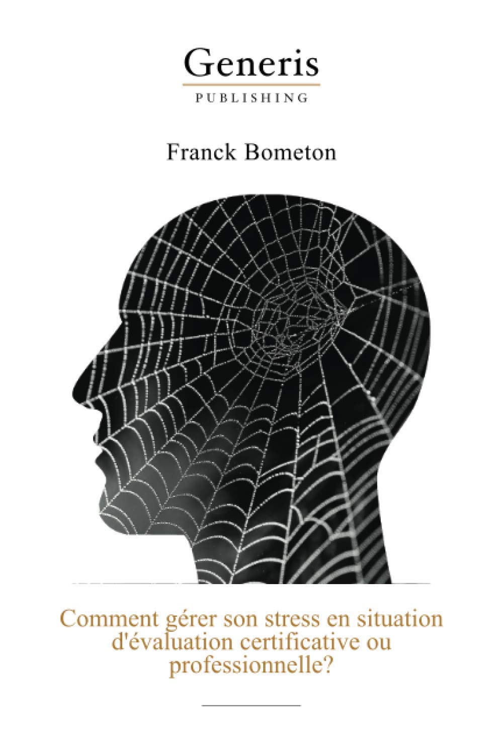Comment gérer son stress en situation d'évaluation certificative ou professionnelle?: Un examen ou une évaluation professionnelle se profile à l’horizon et vous commencez à appréhender book