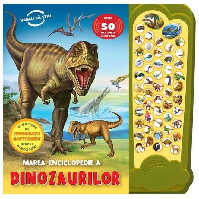 Marea Enciclopedie A Dinozaurilor. Peste 50 De Sunete Uimitoare Non-fiction