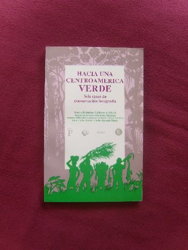 HACIA UNA CENTROAMERICA VERDE: Seis Casos de Conservacion Integrada Books