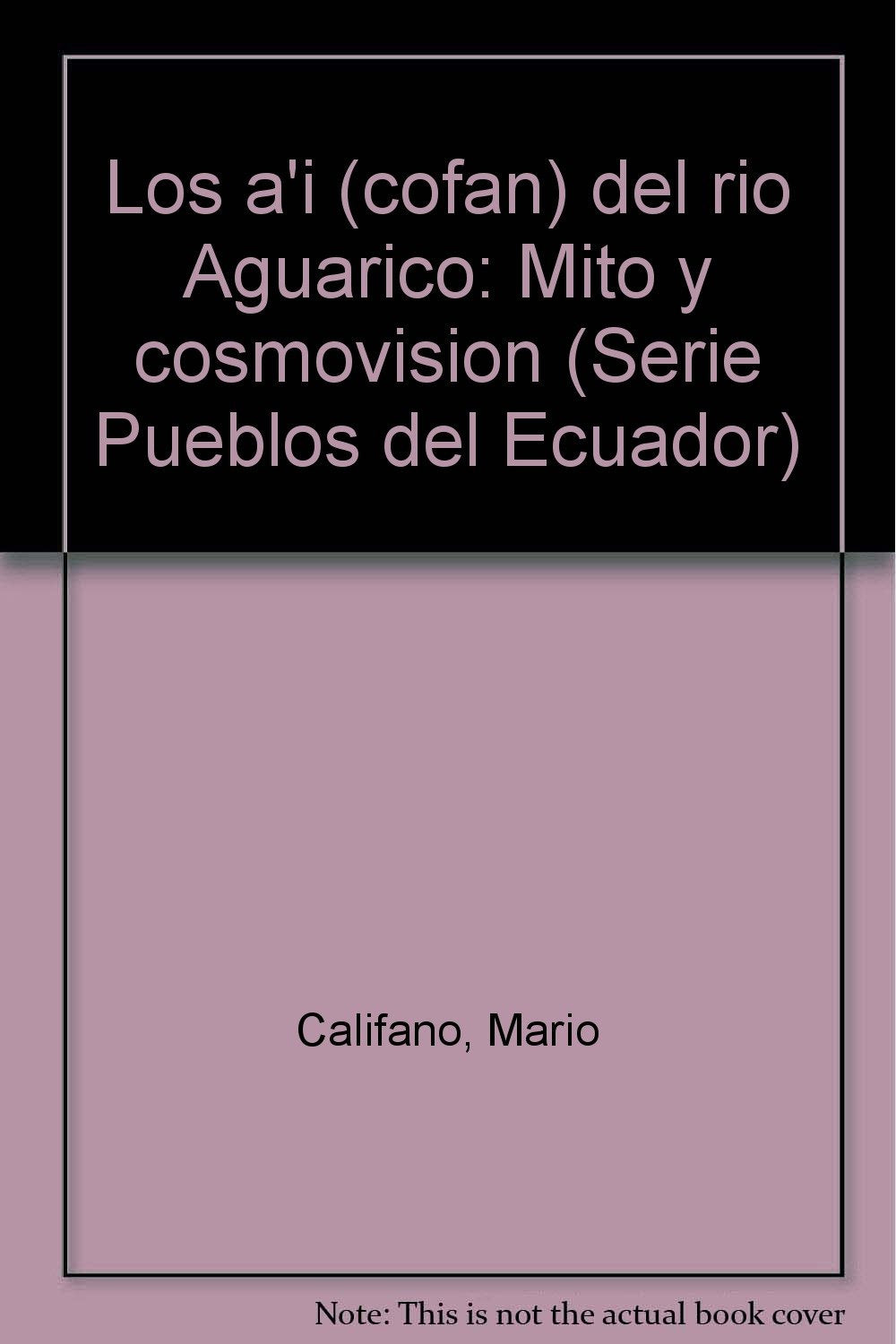 Los a'i (cofan) del rio Aguarico: Mito y cosmovision (Serie Pueblos del Ecuador) (Spanish Edition) Books