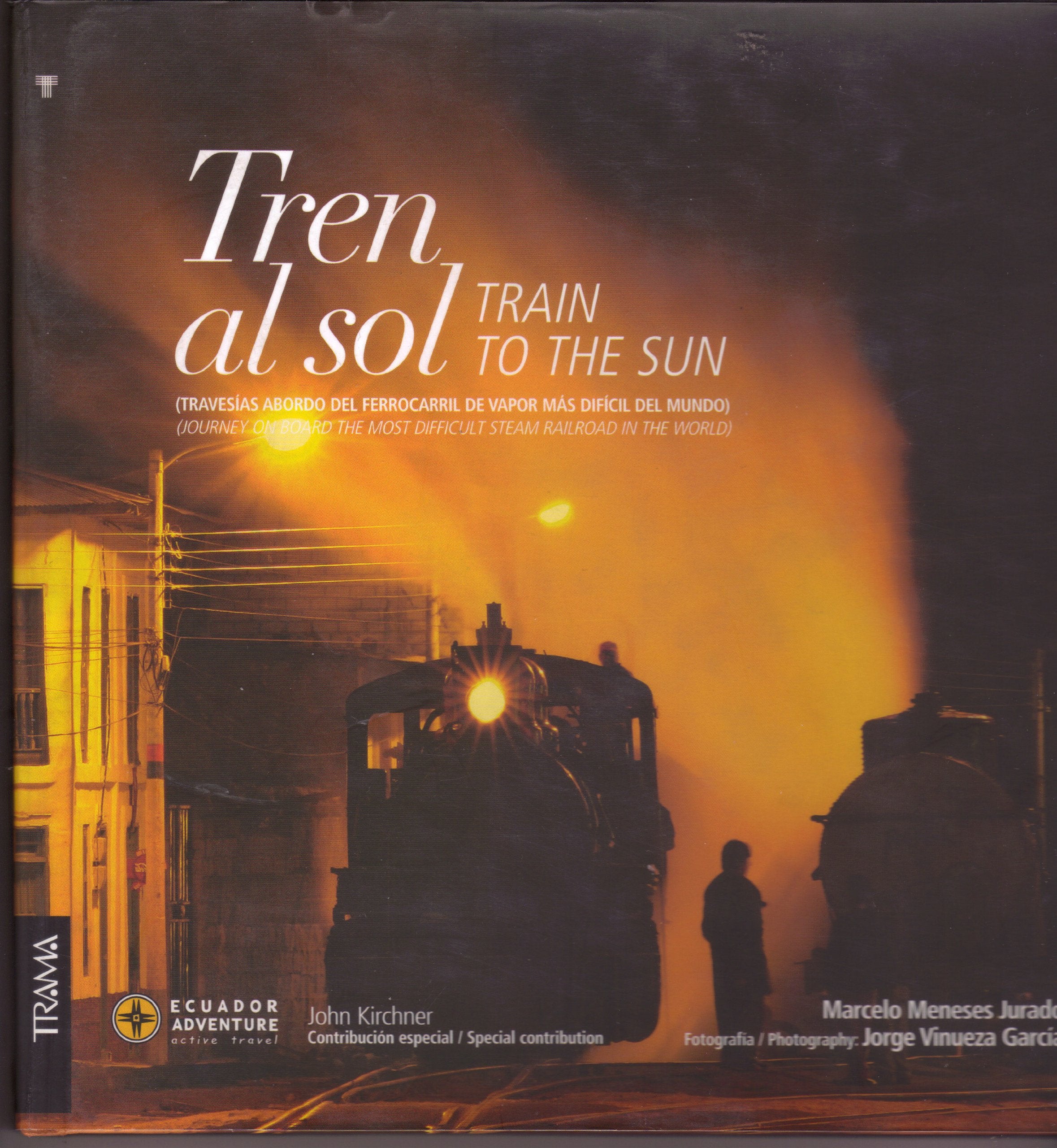 Tren al Sol / Train to the Sun: Travesias Abordo Del Ferrocarril De Vapor Mas Dificil Del Mundo / Journey on Board the Most Difficult Steam Railroad in the World Photography
