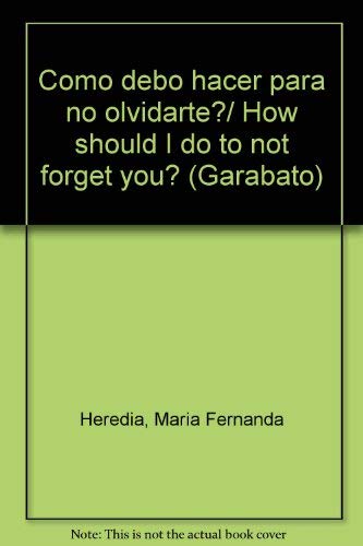 Como debo hacer para no olvidarte?/ How should I do to not forget you? (Garabato) Non-fiction