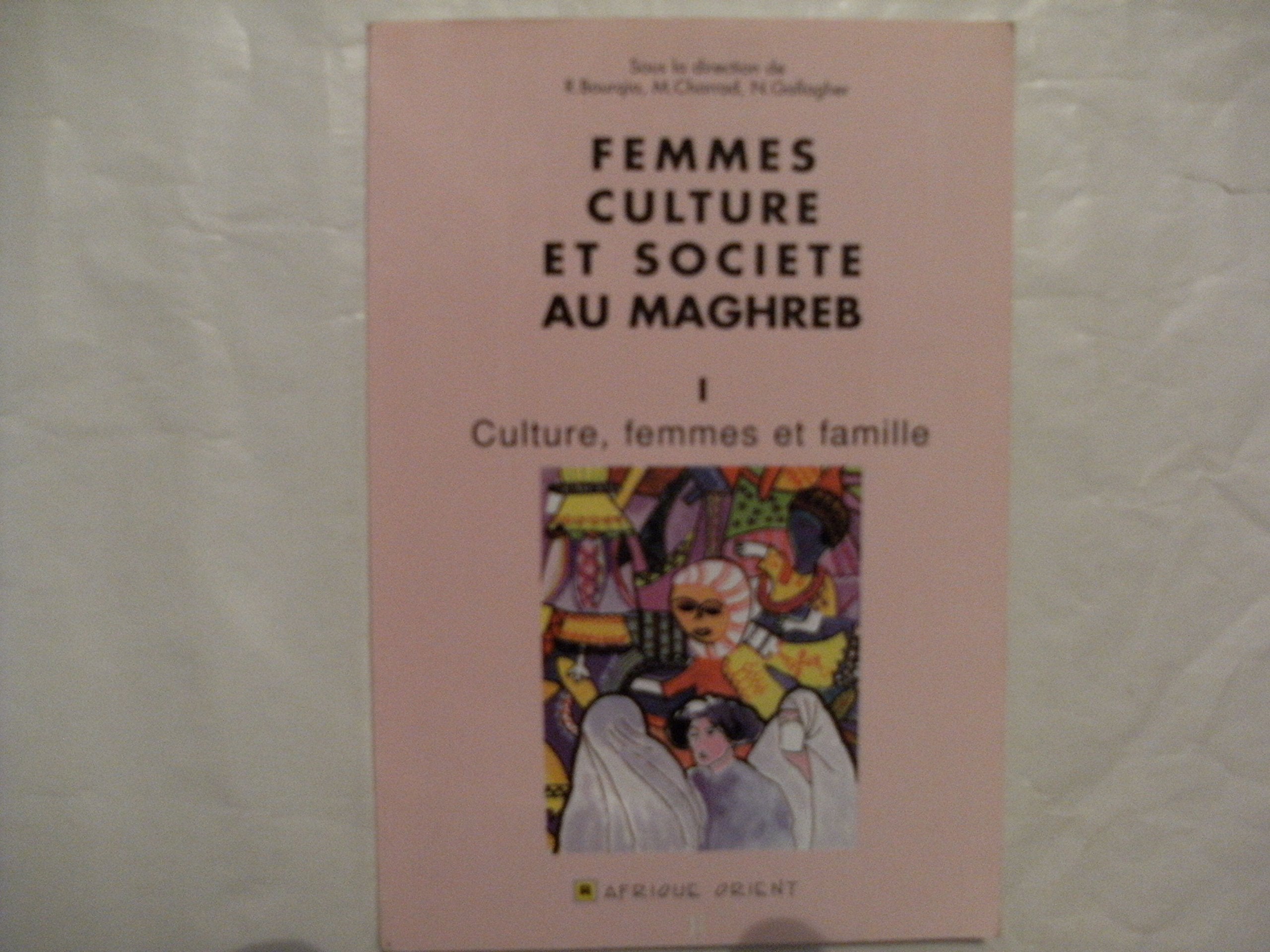 Femmes, culture et société au Maghreb. Vol. 1. Culture, femmes et famille book