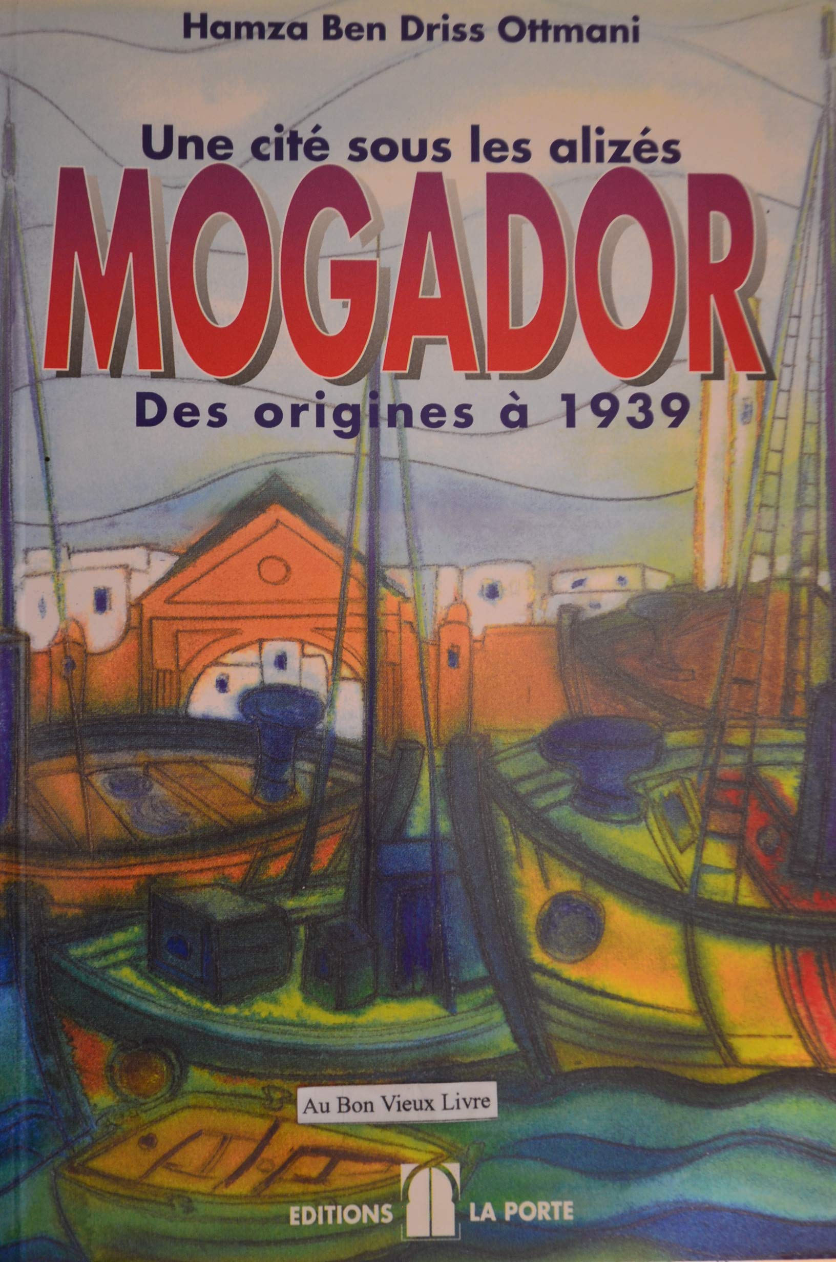 Une cité sous les alizés: Mogador des origines à 1939 book