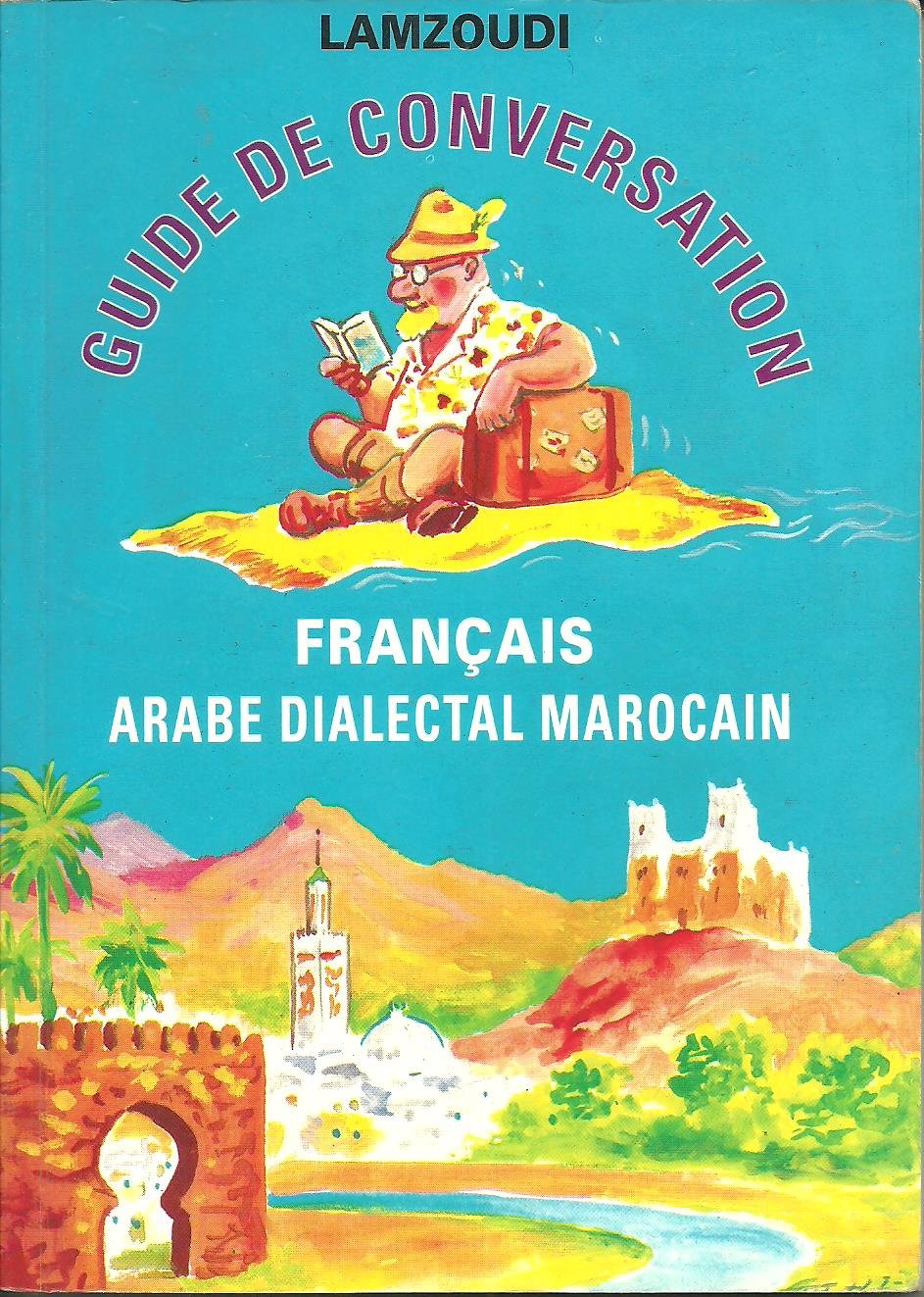 Guide de conversation Marocaine, (Français-Arabe / Marocain) book