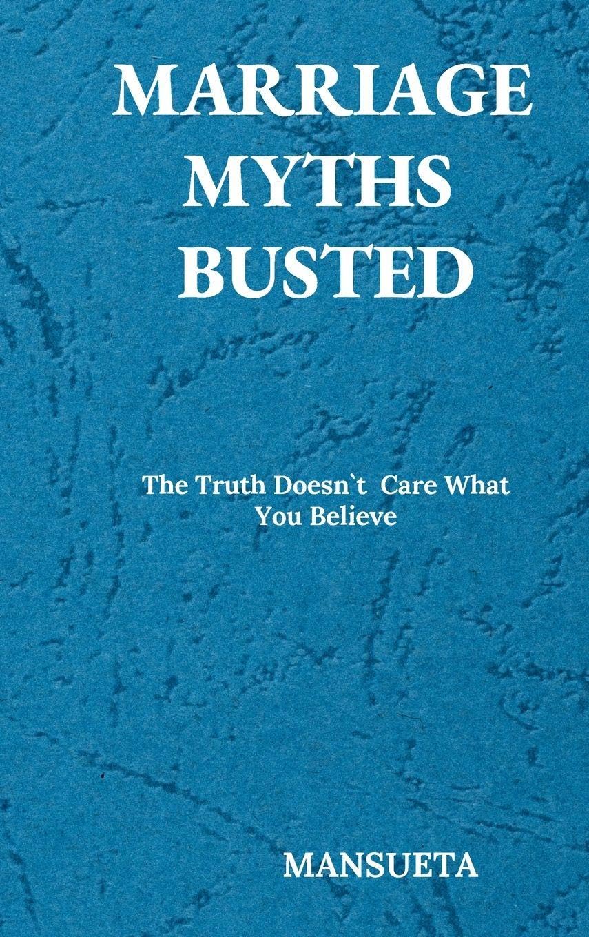 Marriage Myths Busted - The Truth Doesn't Care What You Believe Religion & Esotericism