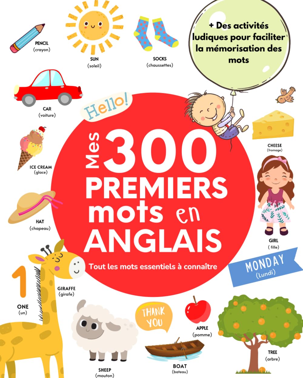 Mes 300 Premiers Mots en Anglais: Imagier Bilingue Anglais-Français pour les Enfants | Tous les Mots Essentiels à Connaître | Avec Pleins d'Activités Ludiques pour Faciliter la Mémorisation des mots book