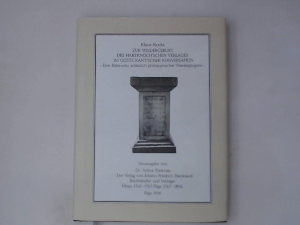 Zur Wiedergeburt des Hartknoch`schen Verlages im Geiste Kant`scher Konversation - Eine Reisenotiz anlässlich philosophischer Wiedergängerei Books