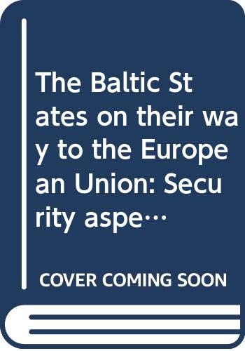 The Baltic States on their way to the European Union: Security aspects : an international conference organized by the Latvian Institute of International ... Economics in Riga : conference proceedings Books