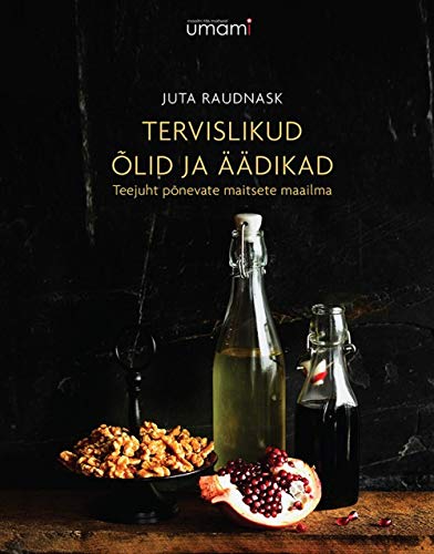 TERVISLIKUD Ã•LID JA Ã„Ã„DIKAD. TEEJUHT PÃ•NEVATE MAITSETE MAAILMA Books