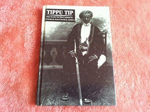 Tippu Tip: The Story of His Career in Zanzibar and Central Africa book