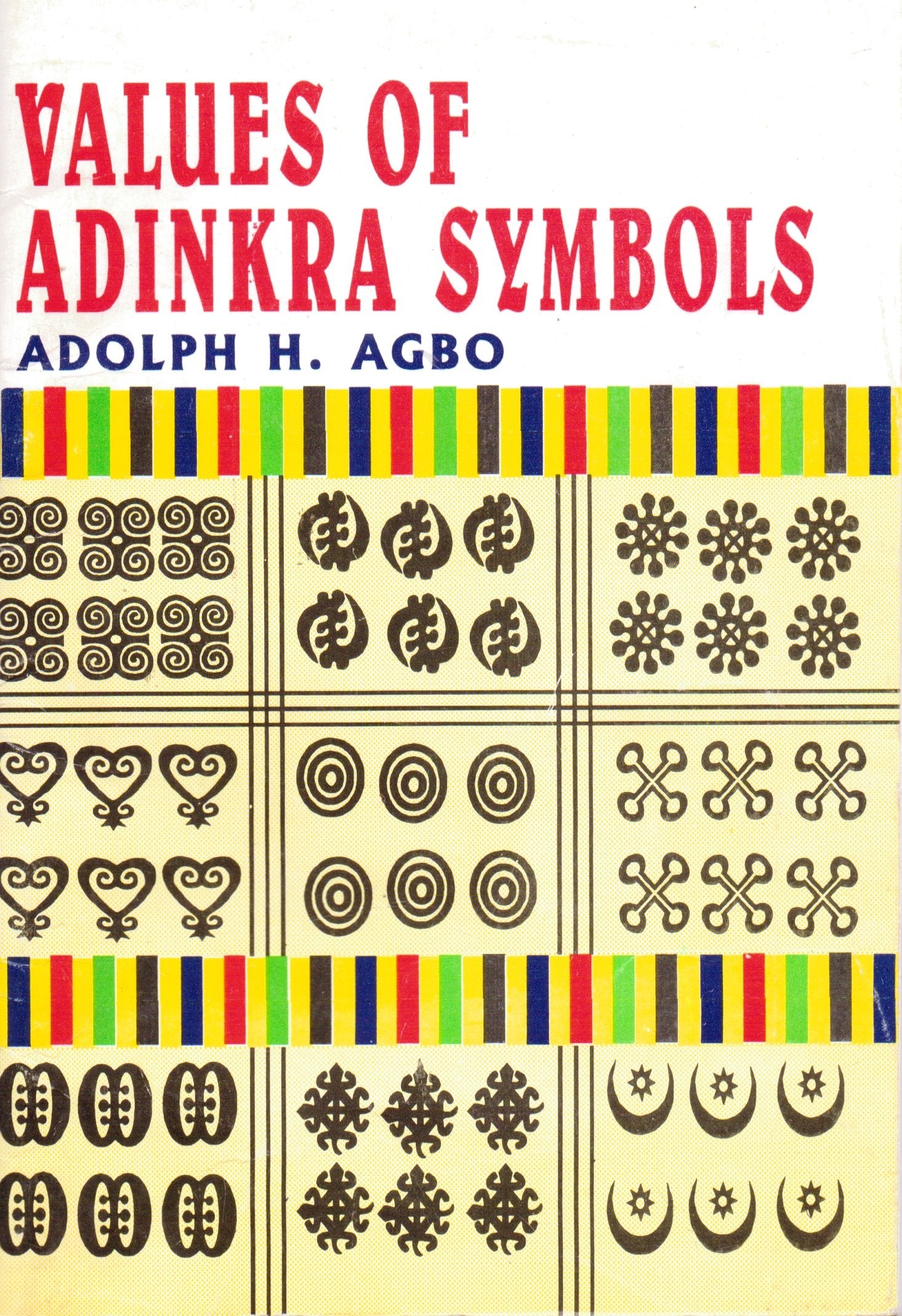 Values of Adinkra symbols: For artists, designers, craftsmen, teachers, students, and all who use and appreciate Adinkra symbols Books