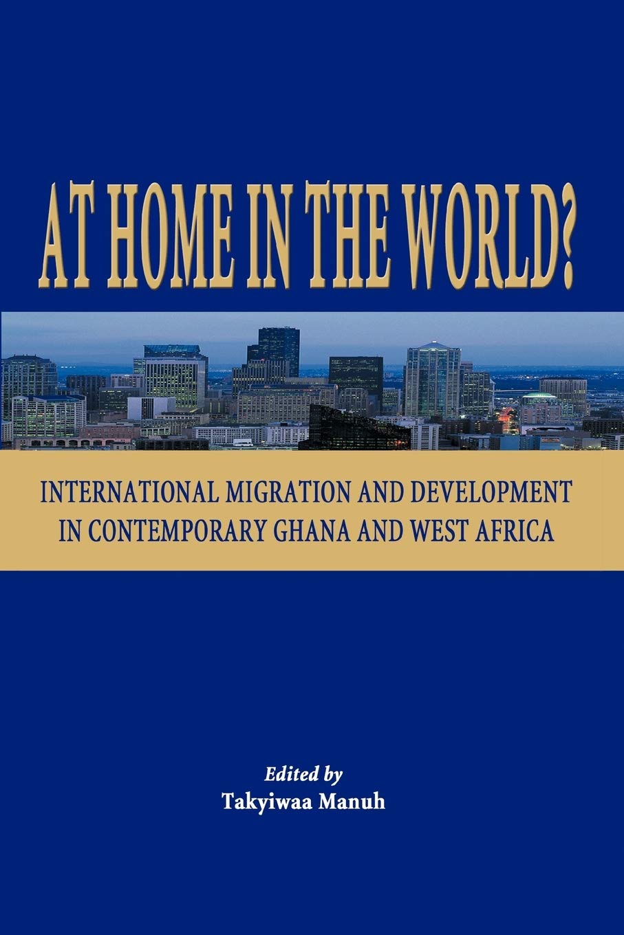 At Home in the World? International Migration and Development in Contemporary Ghana and West Africa book