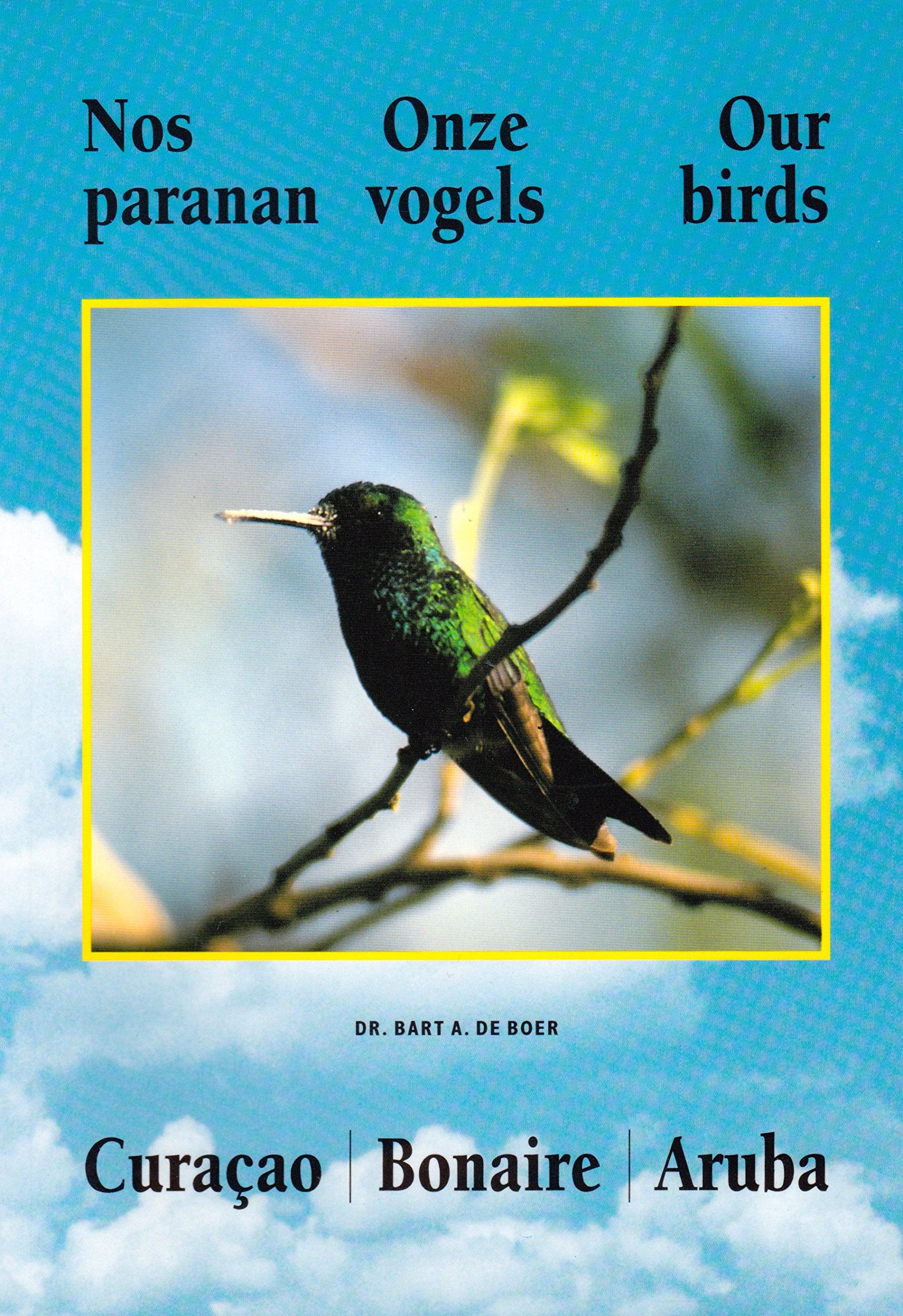 NOS PARANAN: CURACAO, BONAIRE, ARUBA = ONZE VOGELS : CURACAO, BONAIRE, ARUBA = OUR BIRDS : CURACAO, BONAIRE, ARUBA book