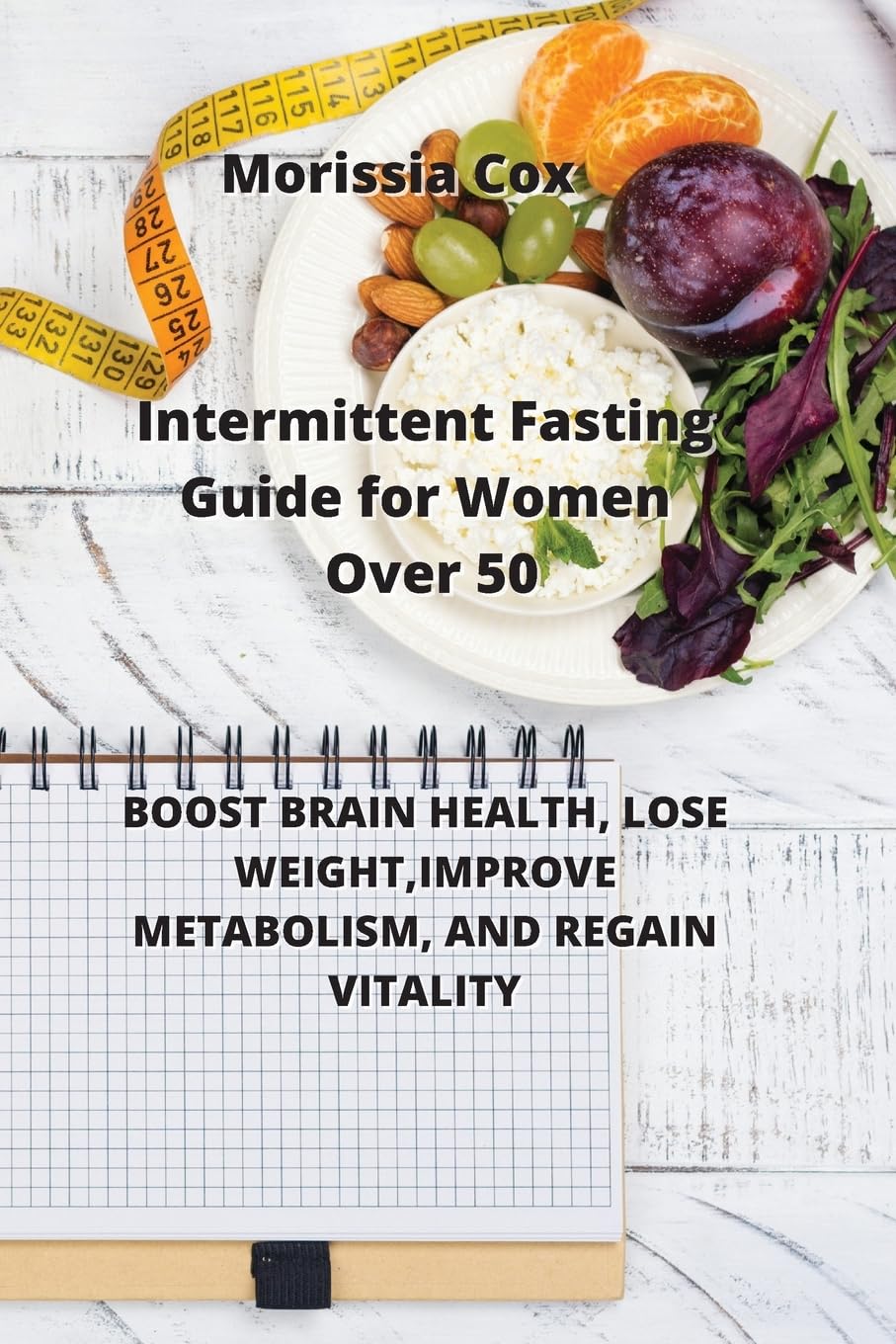 Intermittent Fasting Guide for Women Over 50: Boost Brain Health, Lose Weight, Improve Metabolism, and Regain Vitality Health, Nutrition & Fitness