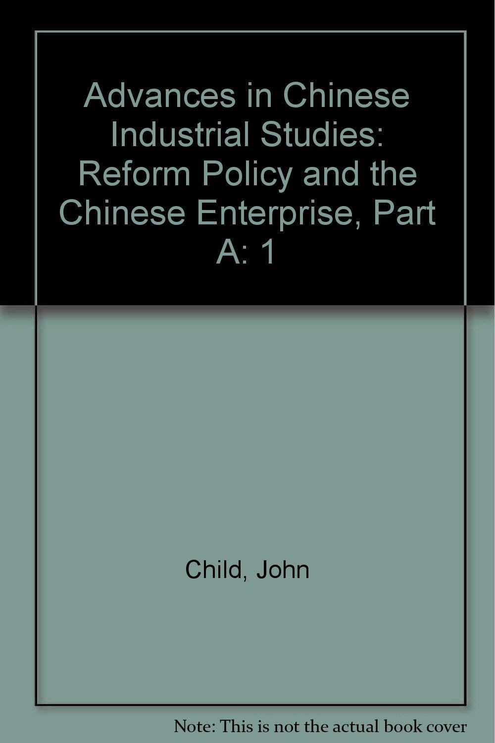 Advances in Chinese Industrial Studies: Reform Policy and the Chinese Enterprise, Part A Books