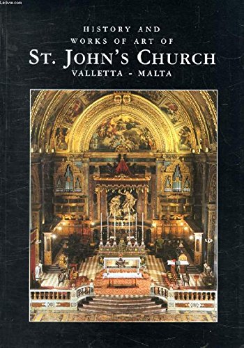 HISTORY AND WORKS OF ART OF ST. JOHN'S CHURCH, VALLETTA, MALTA. Books