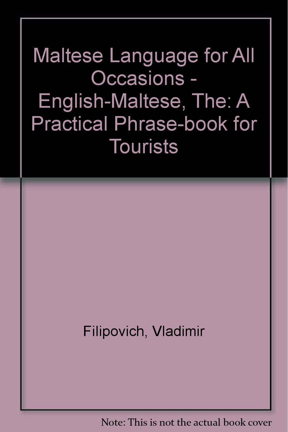 Maltese Language for All Occasions - English-Maltese, The: A Practical Phrase-book for Tourists Books