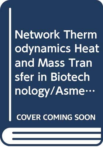 Network Thermodynamics Heat and Mass Transfer in Biotechnology/Asme Bed Vol. 5. Htd Vol. 90. /G00411 Business & Technology