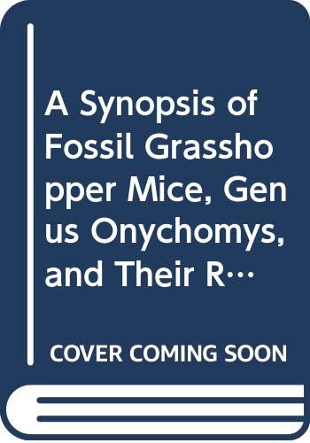 A Synopsis of Fossil Grasshopper Mice, Genus Onychomys, and Their Relationship to Recent Species (Papers on Paleontology, No 21) Books