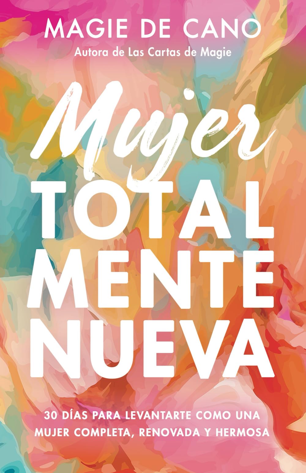 Mujer Totalmente Nueva: 30 días para Levantarte como una Mujer Completa, Renovada y Hermosa Religion & Esotericism