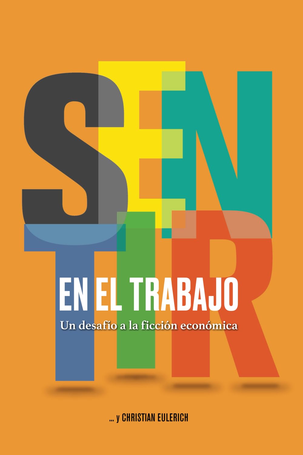 SENTIR EN EL TRABAJO: Un desafío a la ficción económica book
