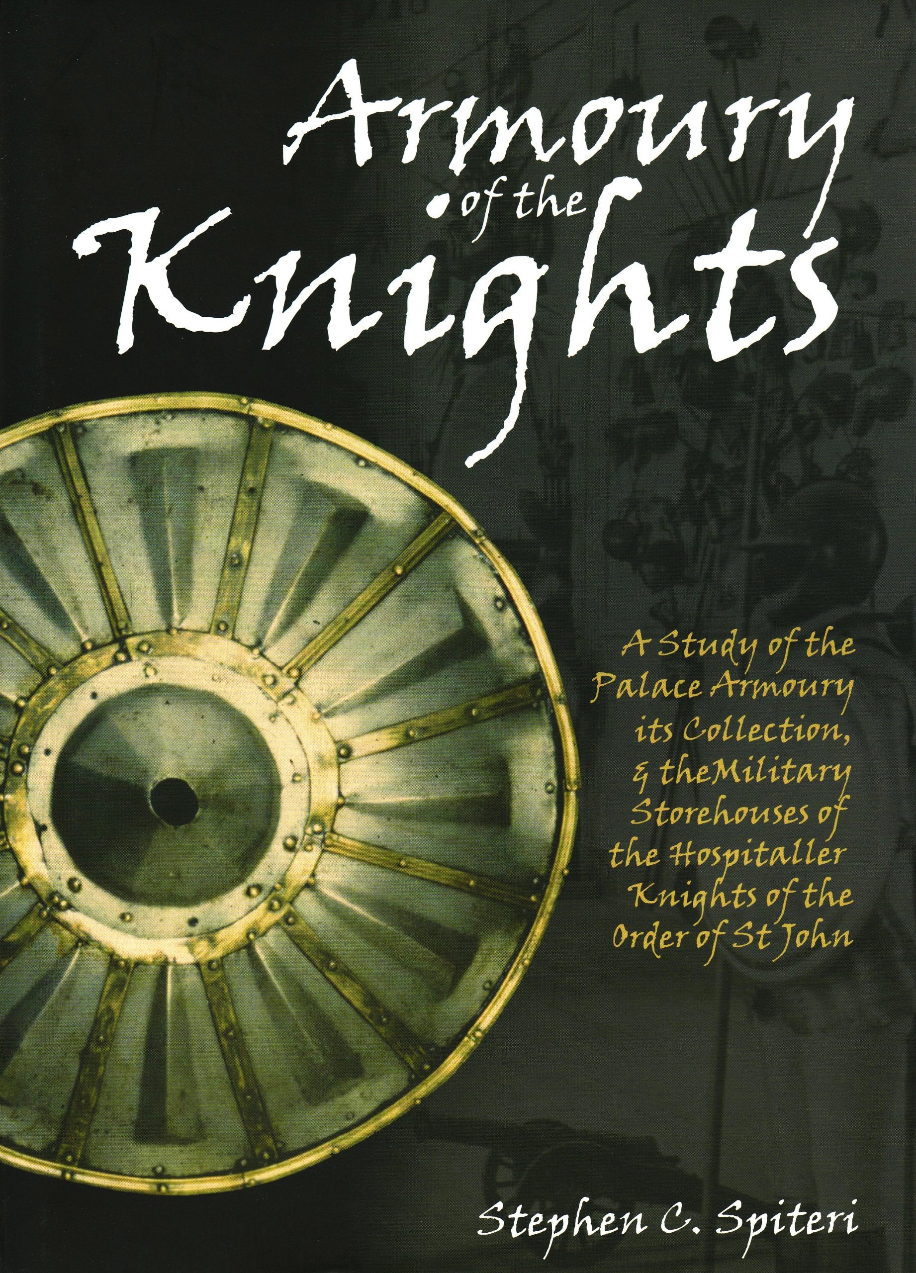 Armoury of the Knights: A Study of the Palace Armoury, Its Collection, and the Military Storehouses of the Hospitaller Knights of the Order of Books