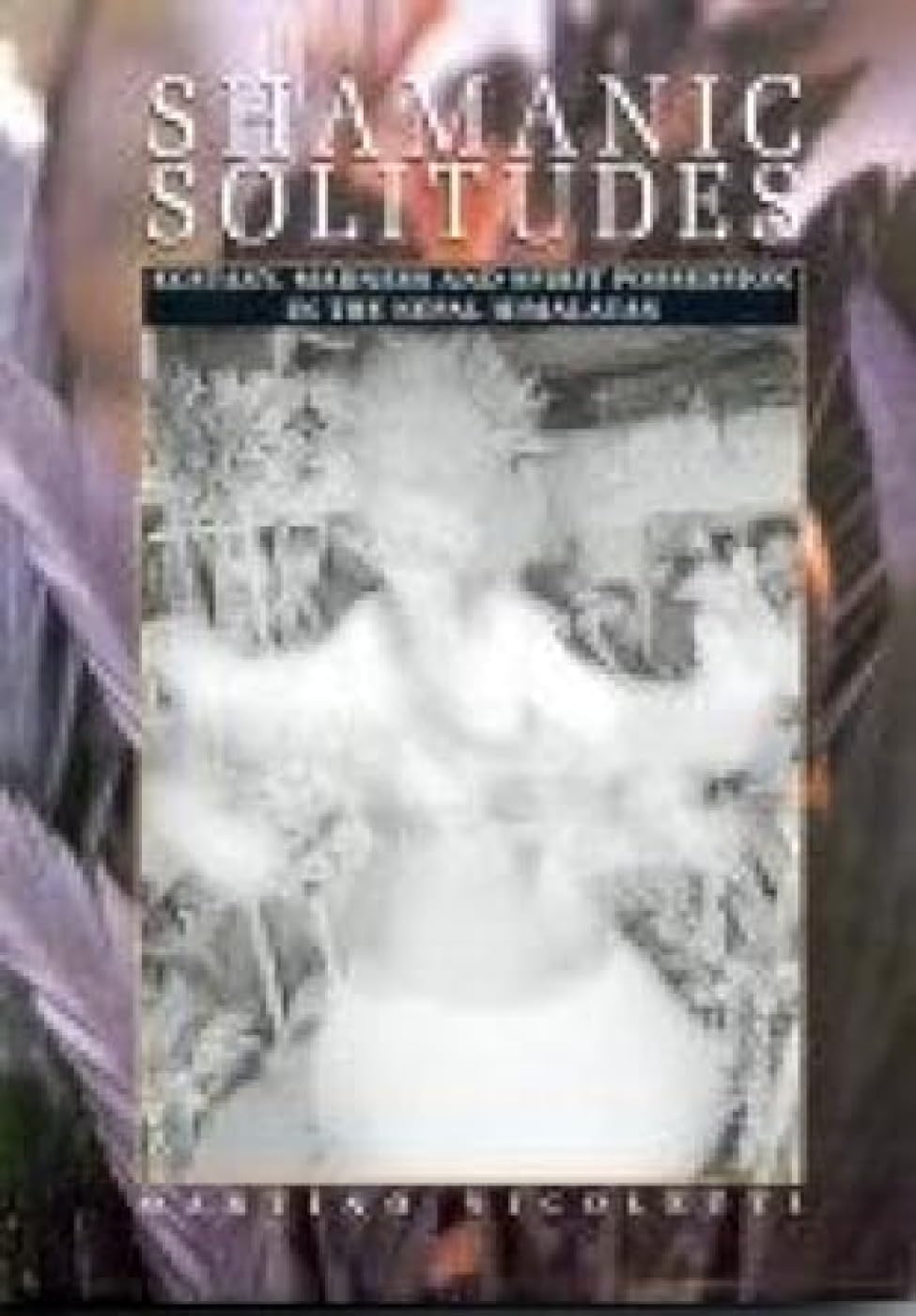 Shamanic Solitudes: Ecstasy, Madness and Spirit Possession in the Nepal Himalayas Religion & Esotericism