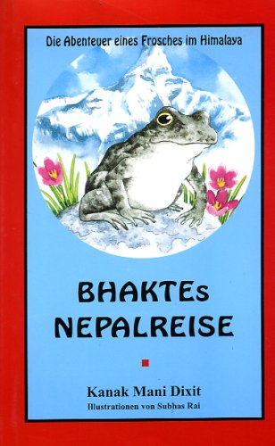 Bhaktes Nepalreise. Die Abenteuer eines Frosches im Himalaya Books