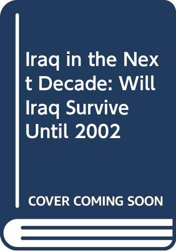 Iraq in the Next Decade: Will Iraq Survive Until 2002 Books