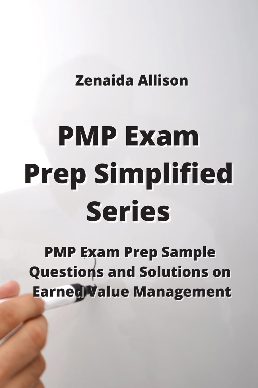 PMP Exam Prep Simplified Series: PMP Exam Prep Sample Questions and Solutions on Earned Value Management book