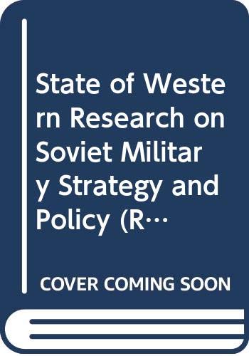 State of Western Research on Soviet Military Strategy and Policy (Rand Note, N-2230-Af) Books